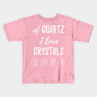 Of Quartz I Love Crystals Kids T-Shirt